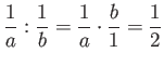 $\displaystyle \frac{1}{a} : \frac{1}{b} = \frac{1}{a} \cdot \frac{b}{1} = \frac{1}{2} $